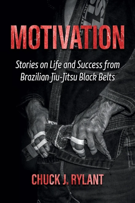 Motivation: Stories On Life And Success From Brazilian Jiu-Jitsu Black Belts