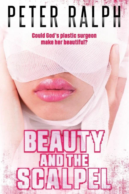 Beauty And The Scalpel: Could God'S Plastic Surgeon Make Her Beautiful?