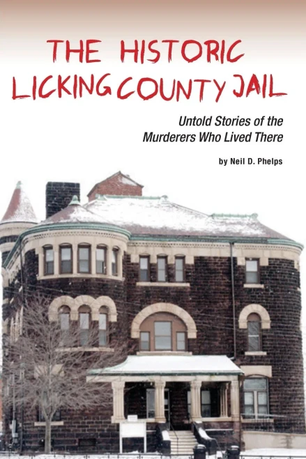 The Historic Licking County Jail: Untold Stories Of The Murderers Who Lived There