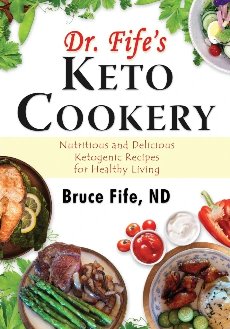 Dr. Fife'S Keto Cookery: Nutritious And Delicious Ketogenic Recipes For Healthy Living