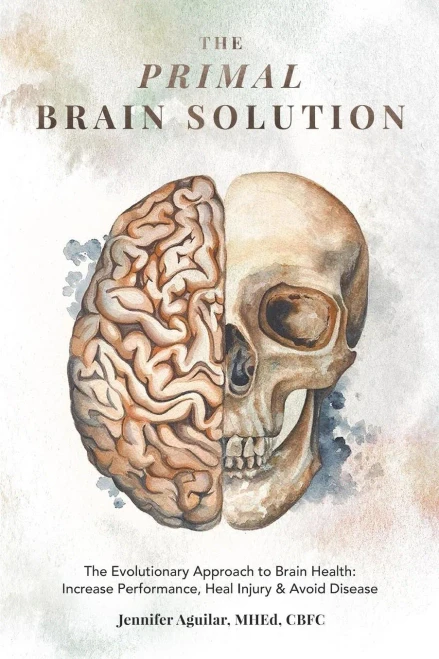 The Primal Brain Solution: The Evolutionary Approach To Brain Health: Increase Performance, Heal Injury & Avoid Disease