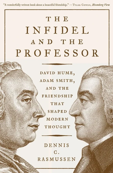 The Infidel And The Professor: David Hume, Adam Smith, And The Friendship That Shaped Modern Thought