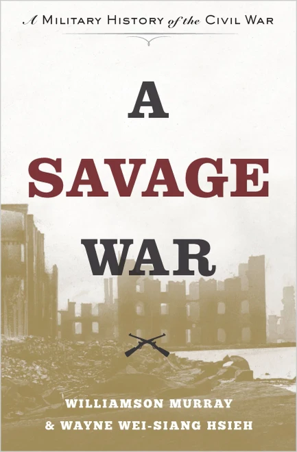 A Savage War: A Military History Of The Civil War