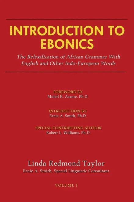 Introduction To Ebonics: The Relexification Of African Grammar With English And Other Indo-European Words (1) (Volume)