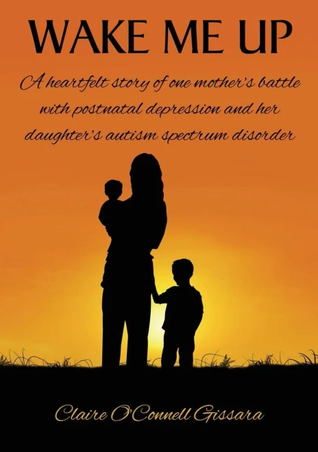 Wake Me Up: A Heartfelt Story Of One Mother'S Battle With Postnatal Depression And Her Daughter'S Autism Spectrum Disorder