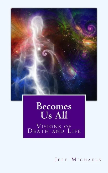 Becomes Us All: Visions Of Death And Life