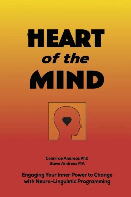 Heart Of The Mind: Engaging Your Inner Power To Change With Neuro-Linguistic Programming