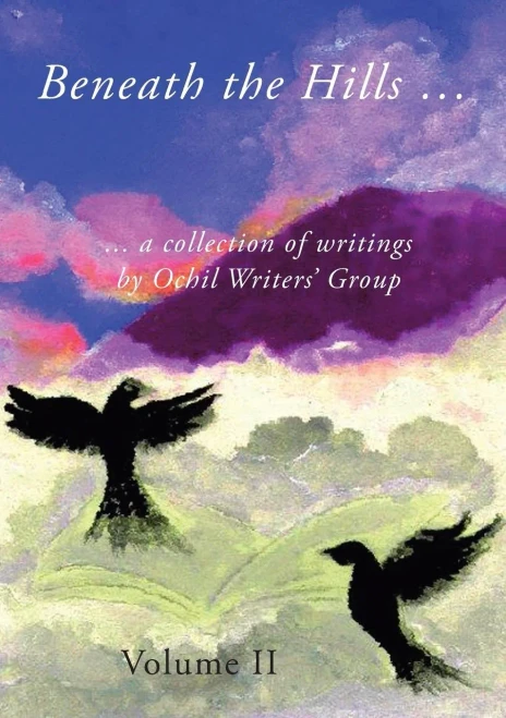 Beneath The Hills ...: A Collection Of Writings By Ochil Writers' Group (2) (Volume)