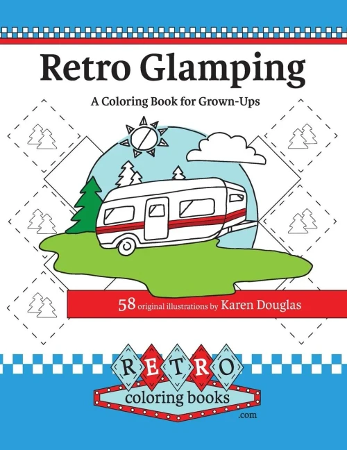 Retro Glamping Coloring Book For Grown-Ups: Join The Adult Coloring Revolution And Color Your Dream Camper (Retro Coloring Books)