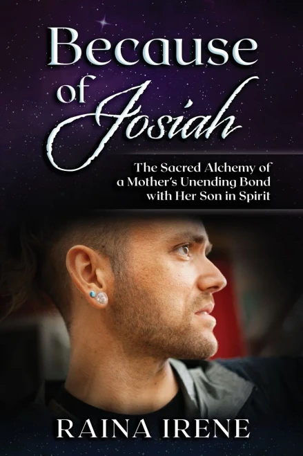 Because of Josiah: The Sacred Alchemy of a Mother’s Unending Bond with Her Son in Spirit