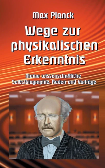 Wege zur Physikalischen Erkenntnis: Meine wissenschaftliche Selbstbiographie, Reden und Vorträge (Wissenschaftliche Bibliothek) (German Edition)