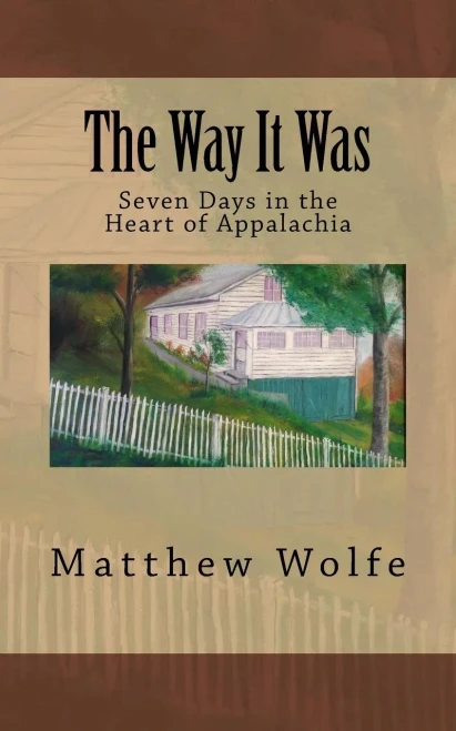 The Way It Was: Seven Days In The Heart Of Appalachia