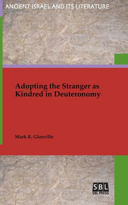 Adopting The Stranger As Kindred In Deuteronomy (Ancient Israel And Its Literature)