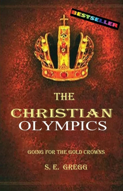 The Christian Olympics: Going For The Gold Crowns(Christian Living Books For Women And Men)
