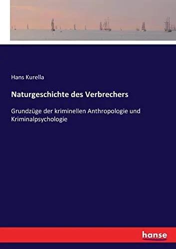 Naturgeschichte des Verbrechers: Grundzüge der kriminellen Anthropologie und Kriminalpsychologie (German Edition)