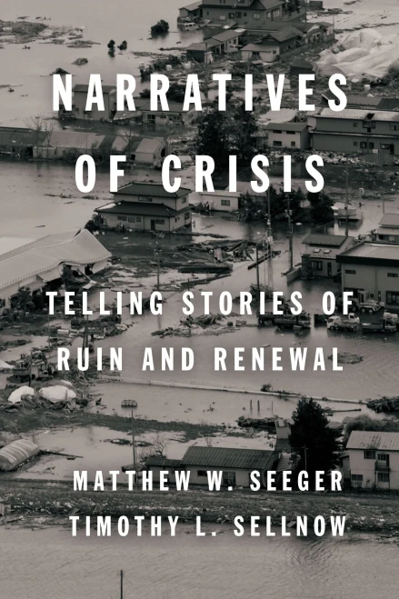 Narratives Of Crisis: Telling Stories Of Ruin And Renewal (High Reliability And Crisis Management)
