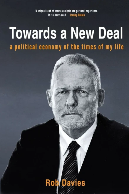 TOWARDS A NEW DEAL - A Political Economy of the Times of My Life