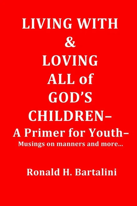 Living With And Loving All Of God'S Children-A Primer For Youth-: Musings On Manner And More...