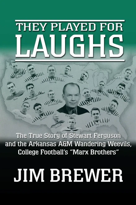 They Played for Laughs: The True Story of Stewart Ferguson and the Arkansas A&M Wandering Weevils, College Football's "Marx Brothers" - Paperback