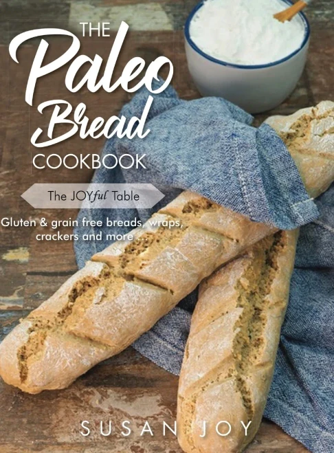 The Paleo Bread Cookbook: Gluten & Grain Free Breads, Wraps, Crackers And More ...