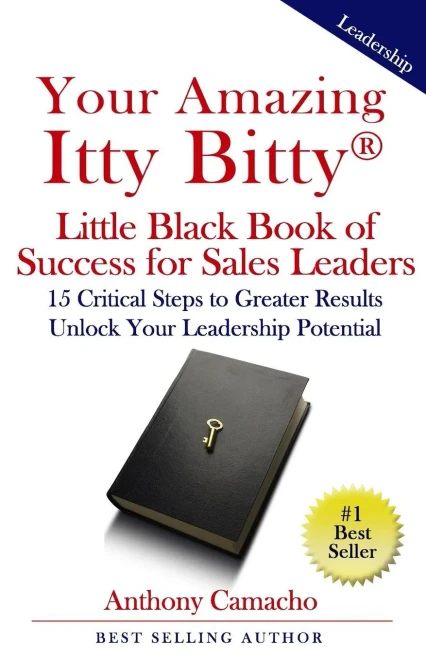 Your Amazing Itty Bitty Little Black Book Of Success For Sales Leaders: 15 Critical Steps To Greater Results In Unlocking Your Leadership Potential