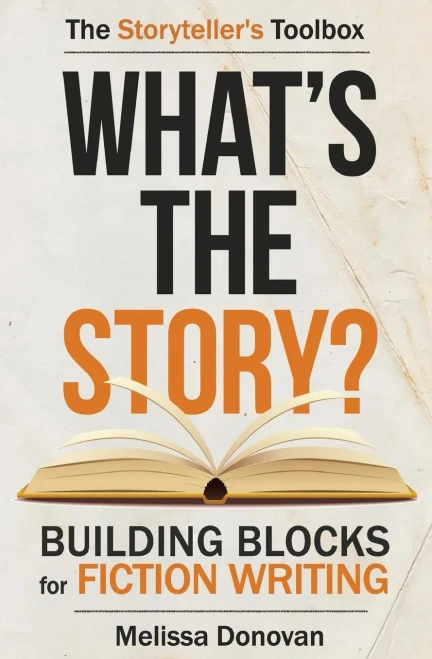 What'S The Story? Building Blocks For Fiction Writing (The Storyteller'S Toolbox)