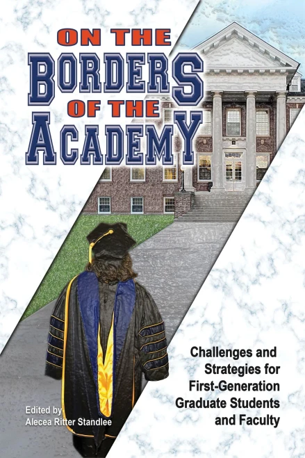 On The Borders Of The Academy: Challenges And Strategies For First-Generation Graduate Students And Faculty