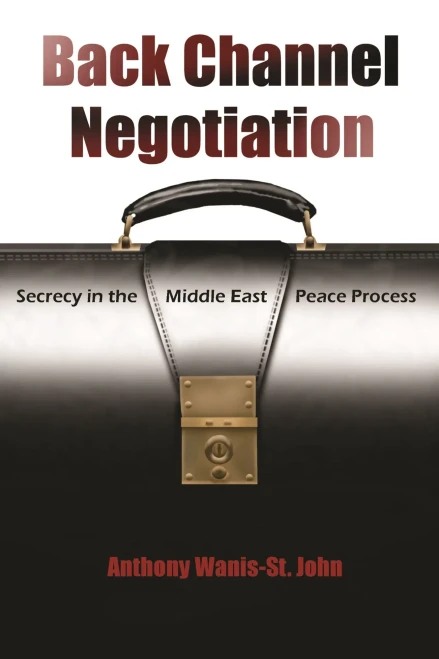 Back Channel Negotiation: Secrecy In Middle East Peace Process (Syracuse Studies On Peace And Conflict Resolution)