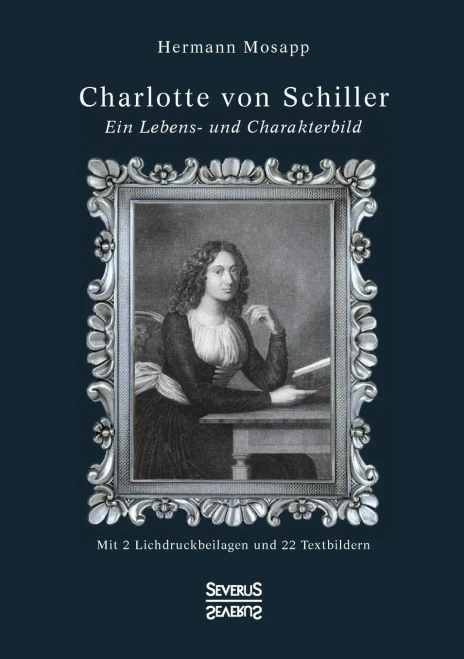 Charlotte von Schiller: Ein Lebens- und Charakterbild. Mit 2 Lichtdruckbeilagen und 22 Textbildern (German Edition)