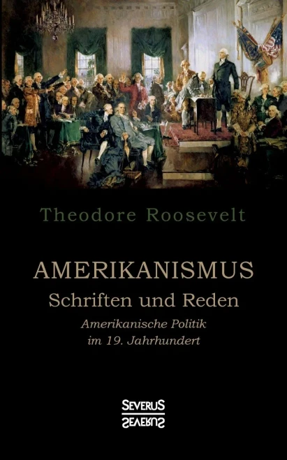 Amerikanismus - Schriften und Reden: Amerikanische Politik im 19. Jahrhundert (German Edition)