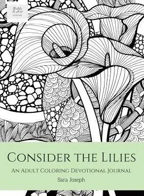 Consider The Lilies: An Adult Coloring Devotional Journal (1) (Bible & Art, Book)
