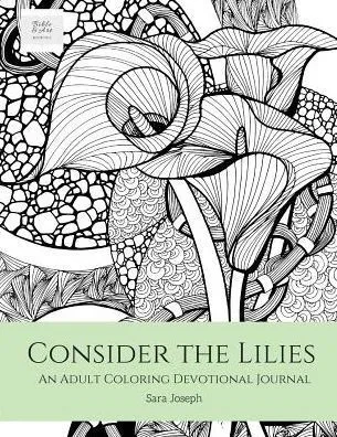 Consider The Lilies: An Adult Coloring Devotional Journal (1) (Bible & Art, Book)