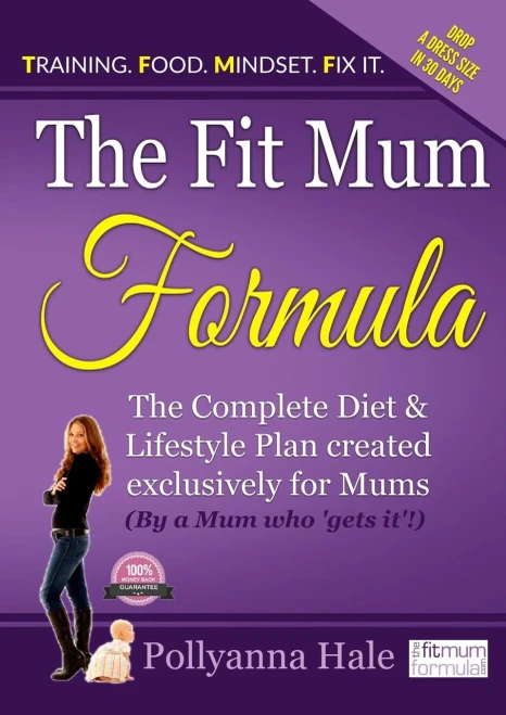 The Fit Mum Formula: The Complete Diet And Lifestyle Plan Created Exclusively For Mums