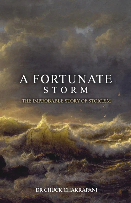 A Fortunate Storm: The Improbable Story Of Stoicism: How It Came About And What It Says
