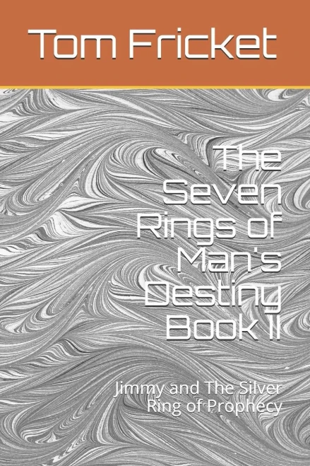 The Seven Rings Of Man'S Destiny Book Ii:: Jimmy And The Silver Ring Of Prophecy