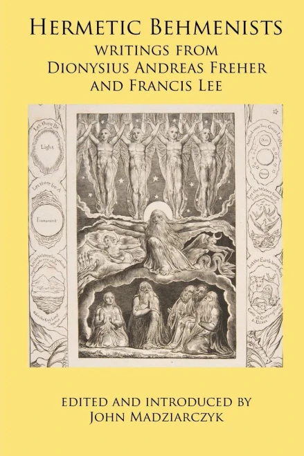 Hermetic Behmenists: Writings From Dionysius Andreas Freher And Francis Lee