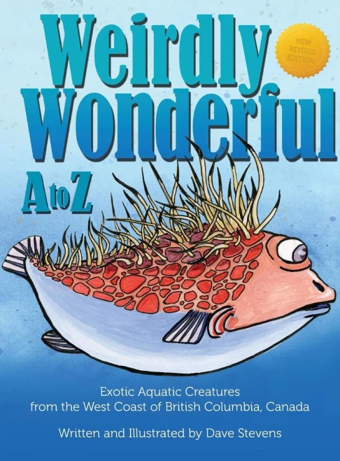 Weirdly Wonderful A To Z: Exotic, Aquatic Creatures From The West Coast Of British Columbia, Canada