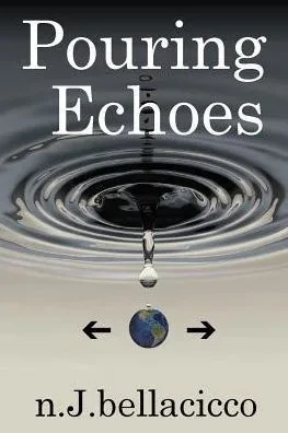 Pouring Echoes: Poetry By N.J.Bellacicco