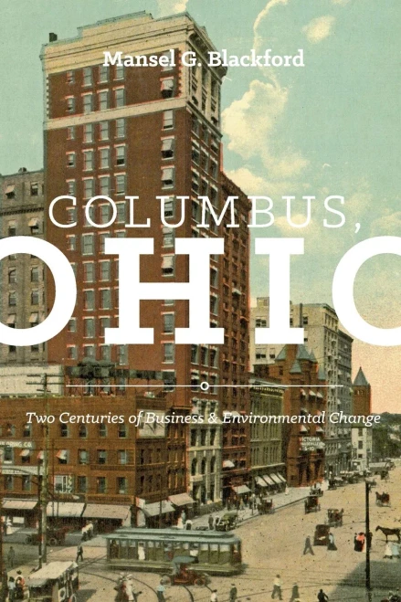 Columbus, Ohio: Two Centuries Of Business And Environmental Change