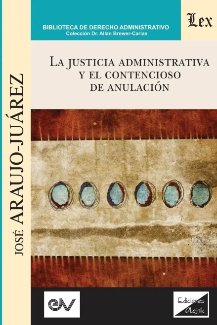 La Justicia Administrativa Y El Contencioso de Anulación (Spanish Edition)