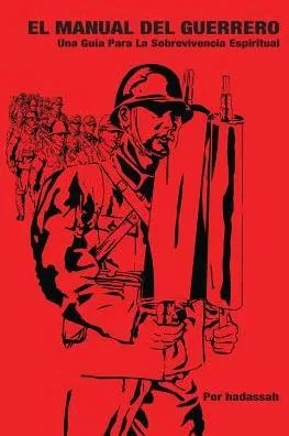 El Manual Del Guerrero: Una Gu?a Para La Sobrevivencia Espiritual (Spanish Edition)