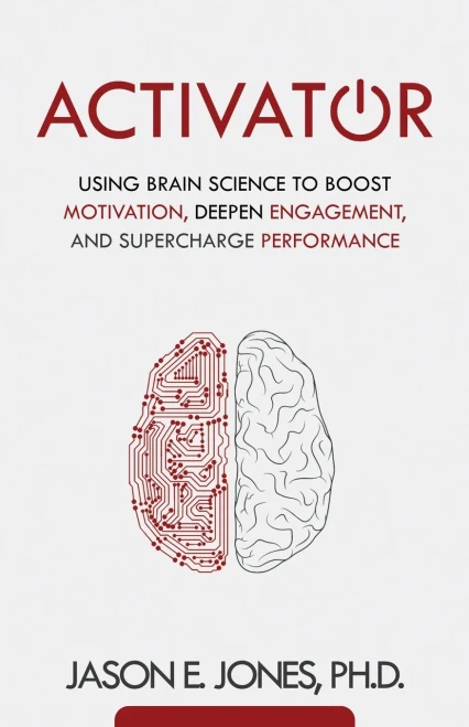 Activator: Using Brain Science to Boost Motivation, Deepen Engagement, and Supercharge Performance - Paperback
