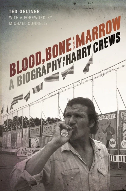 Blood, Bone, And Marrow: A Biography Of Harry Crews
