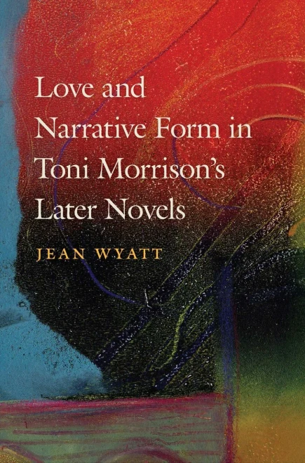 Love And Narrative Form In Toni Morrisonæs Later Novels