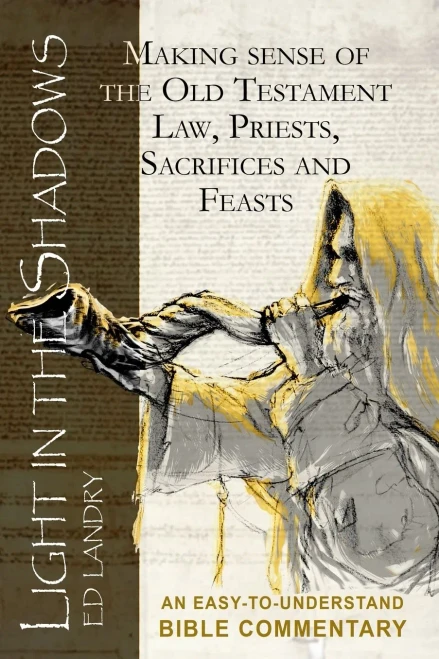 Light In The Shadows: Making Sense Of The Old Testament Law, Priests, Sacrifices And Feasts