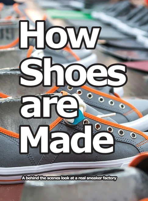 How Shoes Are Made: A Behind The Scenes Look At A Real Sneaker Factory