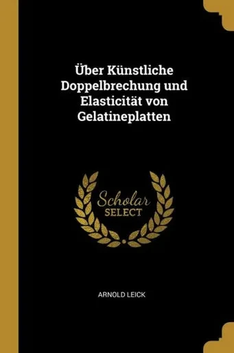 ?Ber K?nstliche Doppelbrechung Und Elasticit?t Von Gelatineplatten