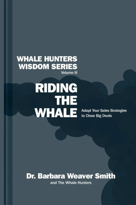 Riding The Whale: Adapt Your Sales Strategy To Accelerate Business Growth (Whale Hunters Wisdom Series)