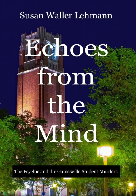 Echoes From The Mind: The Psychic And The Gainesville Student Murders