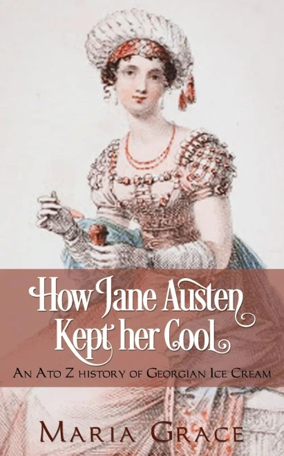 How Jane Austen Kept Her Cool: An A To Z History Of Georgian Ice Cream (Jane Austen Regency Life)